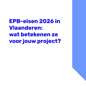 EPB-eisen 2026 in Vlaanderen: wat betekenen ze voor jouw bouw- of renovatieproject?