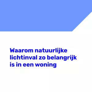 Waarom natuurlijke lichtinval zo belangrijk is in een woning